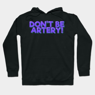 Funny Doctor - Don't Be Artery! Hoodie